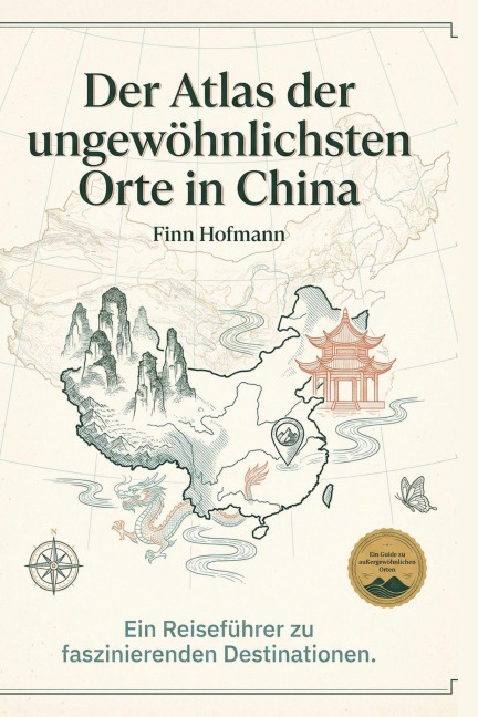 Der Atlas der ungewöhnlichsten Orte in China - Finn Hofmann
