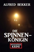 Cover-Bild zum Titel 'Die Spinnenkönigin: Mysteriöser Krimi' von 'Alfred Bekker'