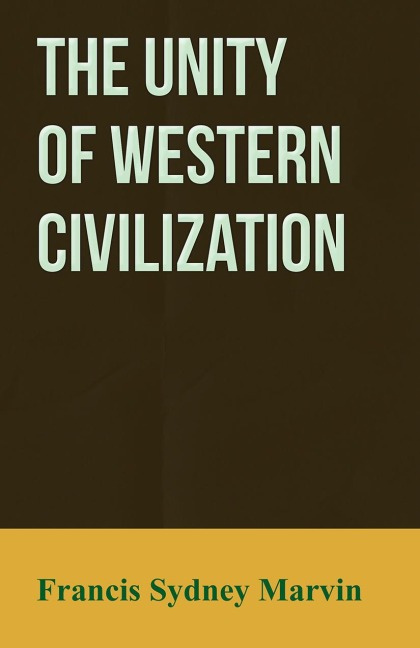 The Unity of Western Civilization - Francis Sydney Marvin