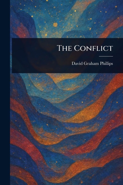 The Conflict - David Graham Phillips