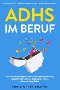 Cover-Bild zum Titel 'ADHS im Beruf - Die Toolbox mit 7 mächtigen Werkzeugen für maximalen Erfolg: Konzentration steigern, Selbstorganisation meistern, Produktivität erhöhen, Mitarbeiter führen & innere Ruhe finden' von 'Christopher Brahms'
