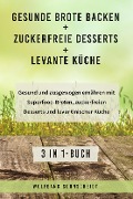Gesunde Brote backen + Zuckerfreie Desserts + Levante Küche - Wolfgang Sonnscheidt