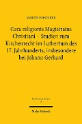 Cover-Bild zum Titel 'Cura religionis Magistratus Christiani - Studien zum Kirchenrecht im Luthertum des 17. Jahrhunderts, insbesondere bei Johann Gerhard' von 'Martin Honecker'