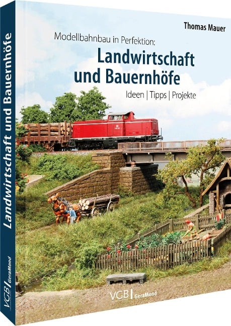 Modellbahnbau in Perfektion: Landwirtschaft und Bauernhöfe - Thomas Mauer