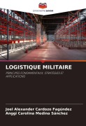 Cover-Bild zum Titel 'LOGISTIQUE MILITAIRE' von 'Joel Alexander Cardozo Fagúndez, Anggi Carolina Medina Sánchez'