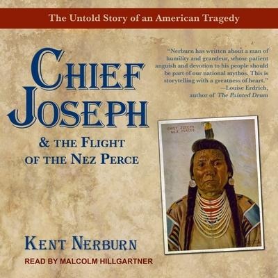 Chief Joseph & the Flight of the Nez Perce: The Untold Story of an American Tragedy - Kent Nerburn
