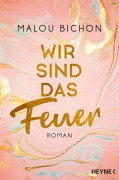 Cover-Bild zum Titel 'Wir sind das Feuer' von 'Malou Bichon'