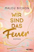 Cover-Bild zum Titel 'Wir sind das Feuer' von 'Malou Bichon'