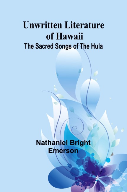 Unwritten Literature of Hawaii - Nathaniel Bright Emerson