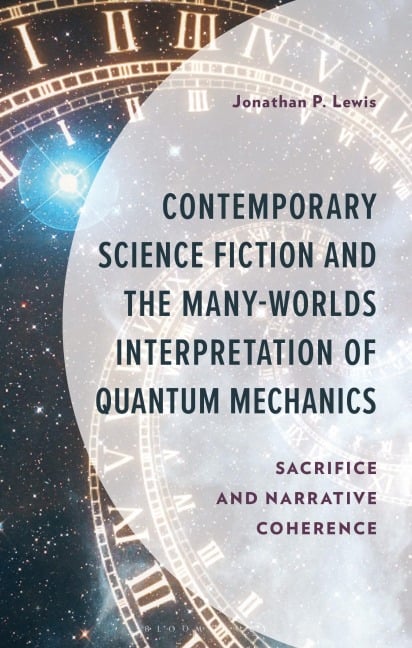 Contemporary Science Fiction and The Many-Worlds Interpretation of Quantum Mechanics - Jonathan P. Lewis