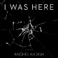 I Was Here - Rachel Kadish