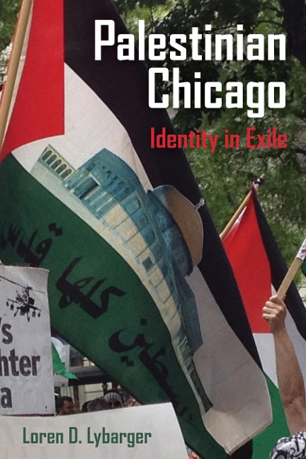 Palestinian Chicago - Loren D. Lybarger