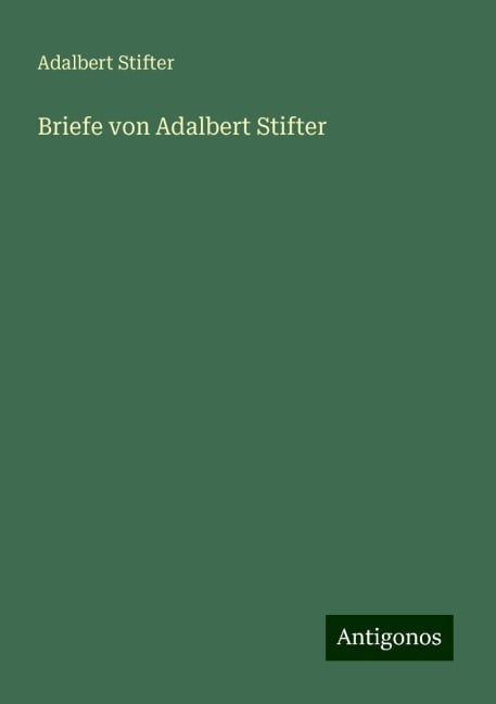 Briefe von Adalbert Stifter - Adalbert Stifter