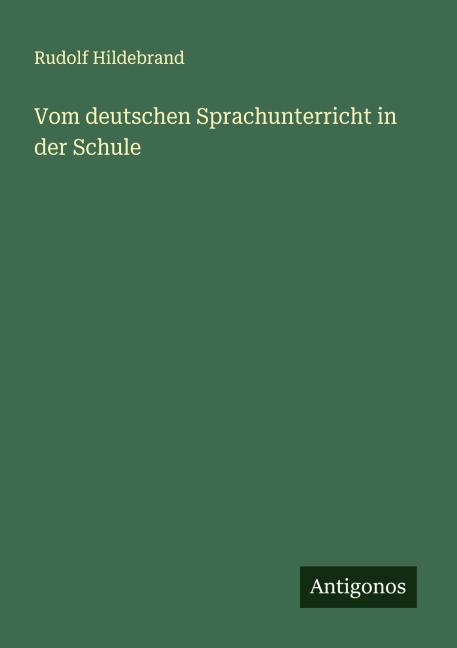 Vom deutschen Sprachunterricht in der Schule - Rudolf Hildebrand
