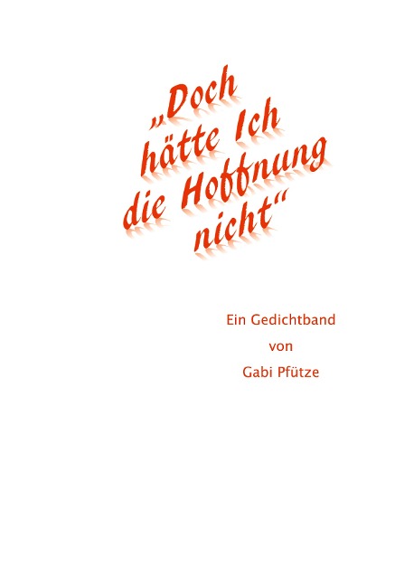"Doch hätte Ich die Hoffnung nicht" - Gabi Pfütze