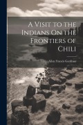 Cover-Bild zum Titel 'A Visit to the Indians On the Frontiers of Chili' von 'Allen Francis Gardiner'