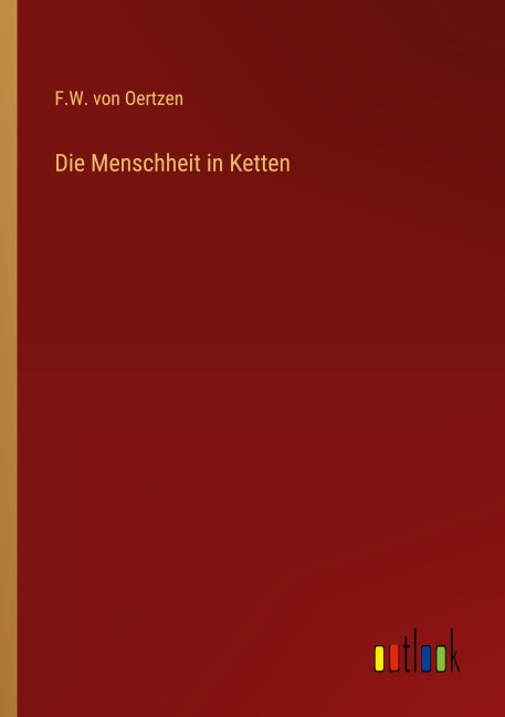Die Menschheit in Ketten - F. W. von Oertzen