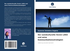 Cover-Bild zum Titel 'Der soziokulturelle Verein LAKA und seine Kommunikationsstrategien' von 'Suzanne Zeledenu Sogena'