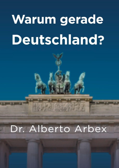 Warum gerade Deutschland? - Alberto Arbex