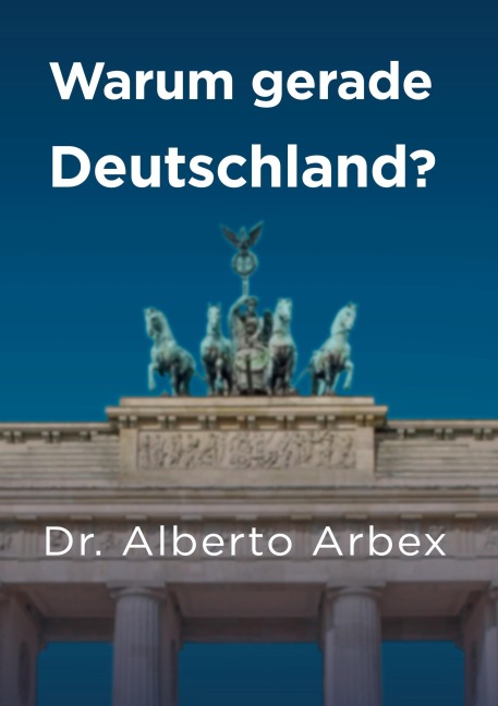 Warum gerade Deutschland? - Alberto Arbex