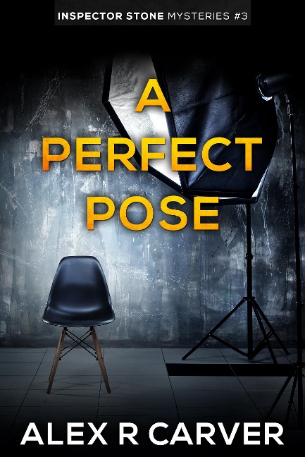 A Perfect Pose (Inspector Stone Mysteries, #3) - Alex R Carver