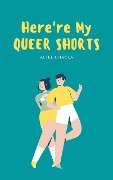 Here're My Queer Shorts - Altel Chagla