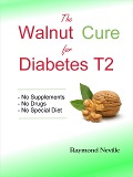 Cover-Bild zum Titel 'The Walnut Cure for Diabetes T2' von 'Raymond Neville'