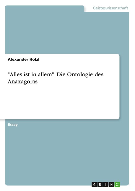"Alles ist in allem". Die Ontologie des Anaxagoras - Alexander Hölzl