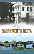 Cover-Bild zum Titel 'True Tales of the Sacramento Delta' von 'Philip Pezzaglia'