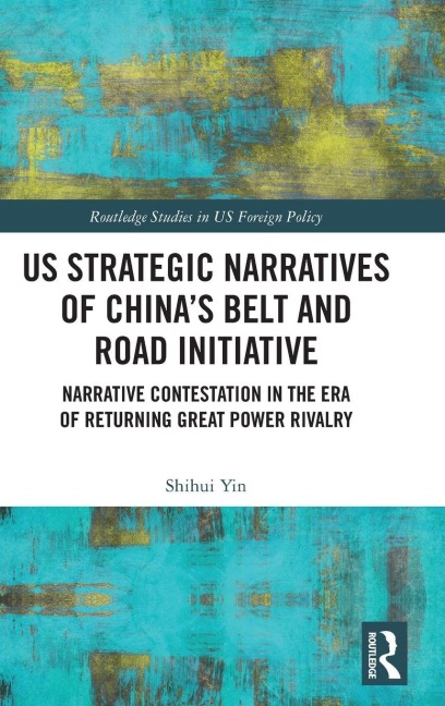 US Strategic Narratives of China's Belt and Road Initiative - Shihui Yin