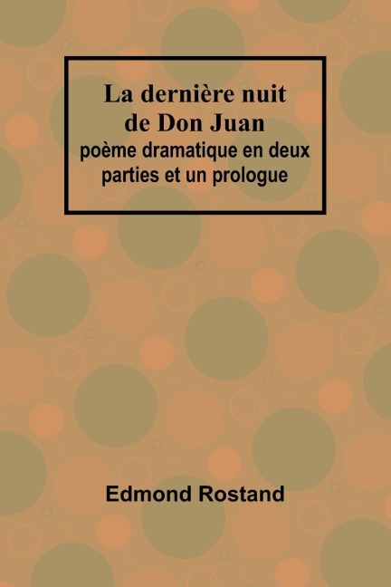La dernière nuit de Don Juan - Edmond Rostand