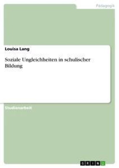 Soziale Ungleichheiten in schulischer Bildung - Louisa Lang