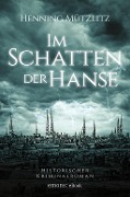 Cover-Bild zum Titel 'Im Schatten der Hanse' von 'Henning Mützlitz'