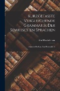 Kurzgefasste Vergleichende Grammatik der Semitischen Sprachen: Elemente der Laut und Formenlehre - Carl Brockelmann