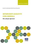 Interventi assistiti con gli animali. Manuale per operatori - Carmelo Scarcella, Roberta Vitali, Francesco Brescianini