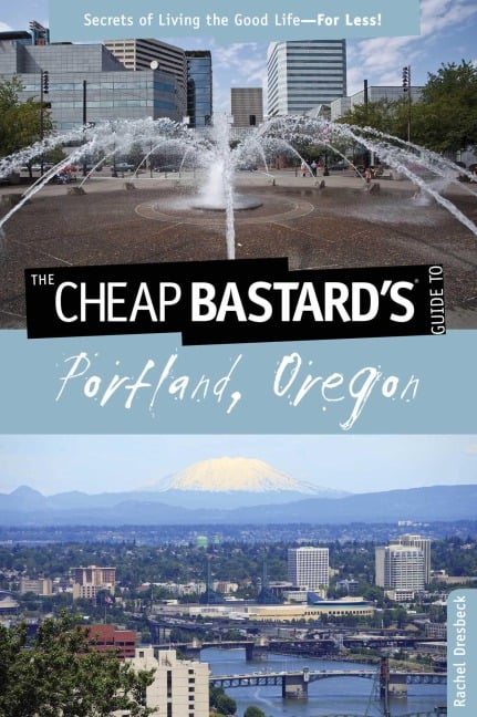 Cheap Bastard's(r) Guide to Portland, Oregon - Rachel Dresbeck