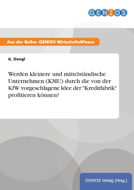 Werden kleinere und mittelständische Unternehmen (KMU) durch die von der KfW vorgeschlagene Idee der "Kreditfabrik" profitieren können? - G. Dengl