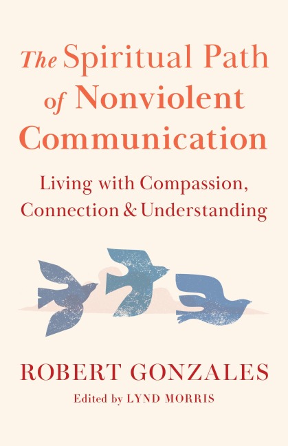 The Spiritual Path of Nonviolent Communication - Robert Gonzales