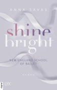 Cover-Bild zum Titel 'Shine Bright - New England School of Ballet' von 'Anna Savas'