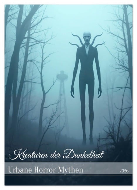 Kreaturen der Dunkelheit - Urbane Horror Mythen (Wandkalender 2026 DIN A2 hoch), CALVENDO Monatskalender - Sell Pixs:Sell