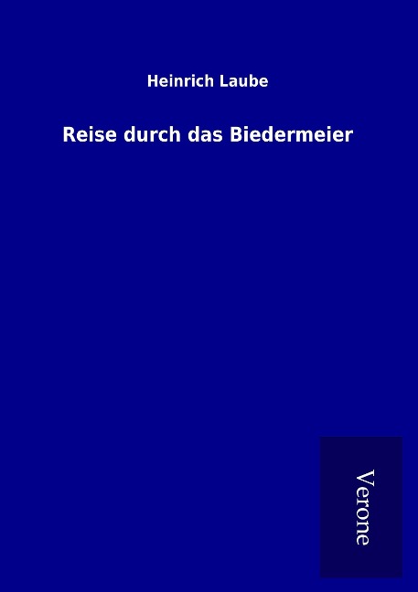 Reise durch das Biedermeier - Heinrich Laube