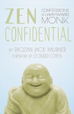 Zen Confidential: Confessions of a Wayward Monk - Shozan Jack Haubner