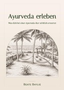 Cover-Bild zum Titel 'Ayurveda erleben - Was dich bei einer Ayurveda-Kur wirklich erwartet' von 'Beate Baylie'