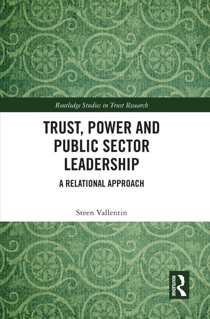 Trust, Power and Public Sector Leadership - Steen Vallentin