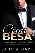 Cover-Bild zum Titel 'Cómo besa (Serie Contrato con un multimillonario, #1)' von 'Janica Cade'