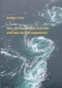 Cover-Bild zum Titel 'Was die Geschichte antreibt - und wie sie sich organisiert' von 'Rüdiger Freist'