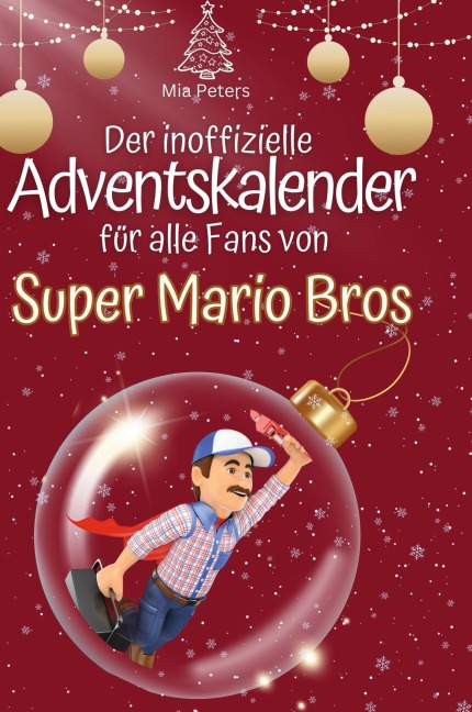 Der inoffizielle Adventskalender für alle Fans von Super Mario Bros. - Mia Peters
