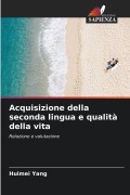 Cover-Bild zum Titel 'Acquisizione della seconda lingua e qualità della vita' von 'Huimei Yang'