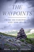 The Waypoints: From 400 Farewells and 3,000 Miles - Diane Gansauer