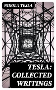 Tesla: Collected Writings - Nikola Tesla